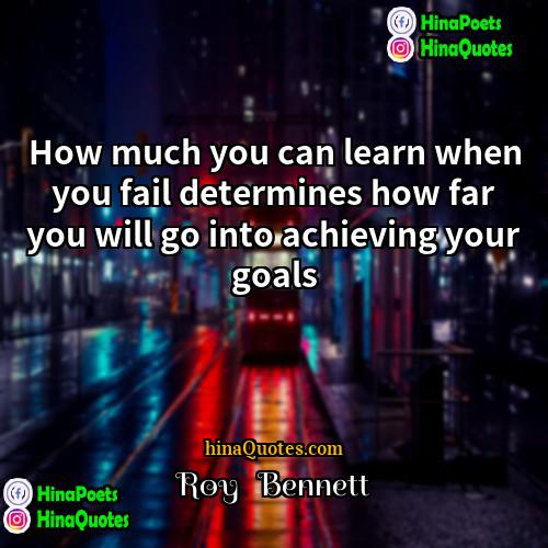 Roy   Bennett Quotes | How much you can learn when you